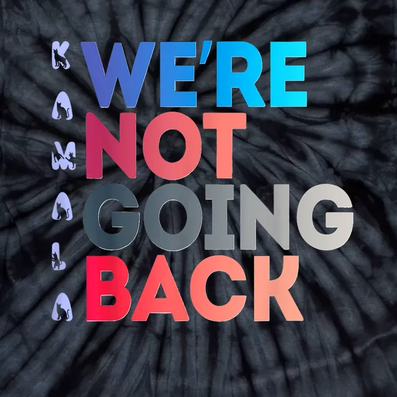 Were Not Going Back Feminist 2024 Tie-Dye T-Shirt