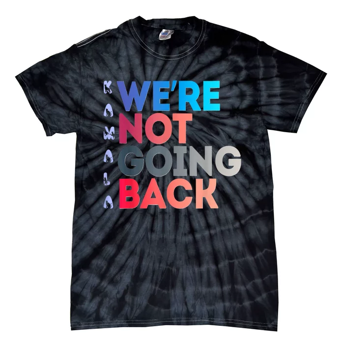 Were Not Going Back Feminist 2024 Tie-Dye T-Shirt