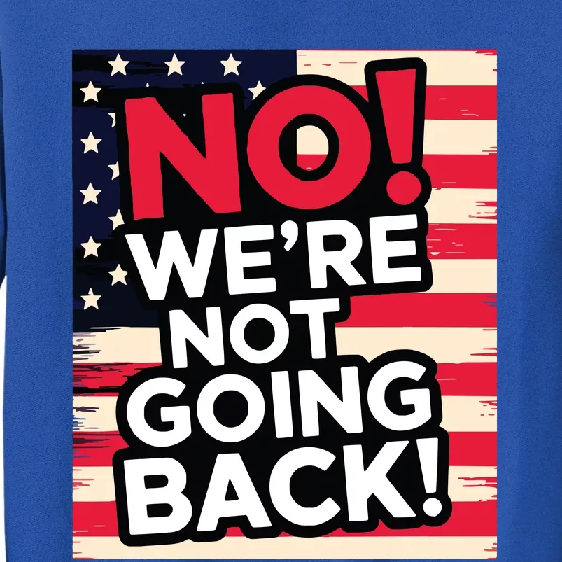 We’Re Not Going Back! 2024 Vote For Kamala Harris President Sweatshirt