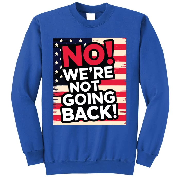 We’Re Not Going Back! 2024 Vote For Kamala Harris President Sweatshirt