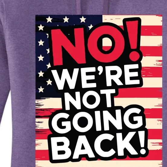 We’Re Not Going Back! 2024 Vote For Kamala Harris President Women's Pullover Hoodie