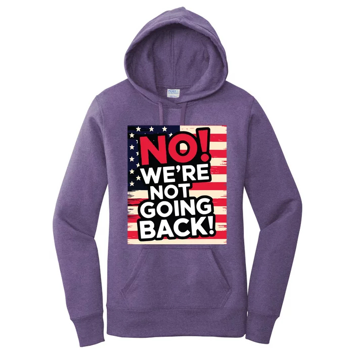 We’Re Not Going Back! 2024 Vote For Kamala Harris President Women's Pullover Hoodie