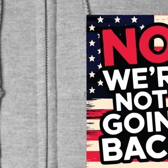 We’Re Not Going Back! 2024 Vote For Kamala Harris President Full Zip Hoodie