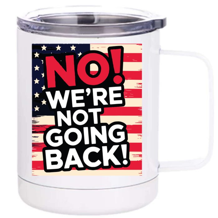 We’Re Not Going Back! 2024 Vote For Kamala Harris President Front & Back 12oz Stainless Steel Tumbler Cup