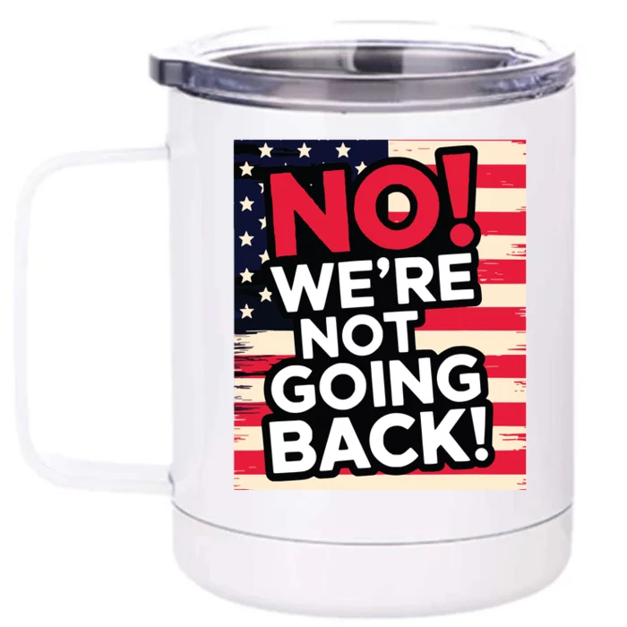 We’Re Not Going Back! 2024 Vote For Kamala Harris President Front & Back 12oz Stainless Steel Tumbler Cup