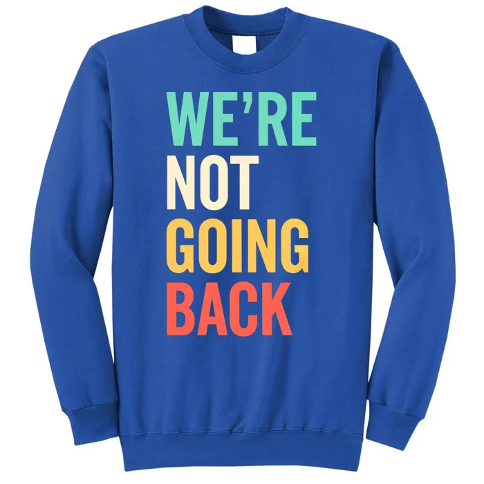 WeRe Not Going Back Election Support Vote 2024 Meaningful Gift Sweatshirt