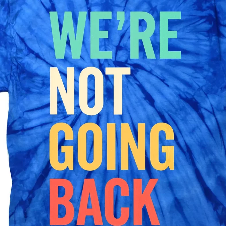 WeRe Not Going Back Election Support Vote 2024 Meaningful Gift Tie-Dye T-Shirt