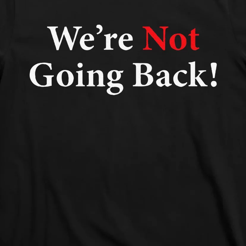 WeRe Not Going Back Election 2024 T-Shirt