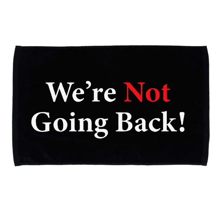 WeRe Not Going Back Election 2024 Microfiber Hand Towel