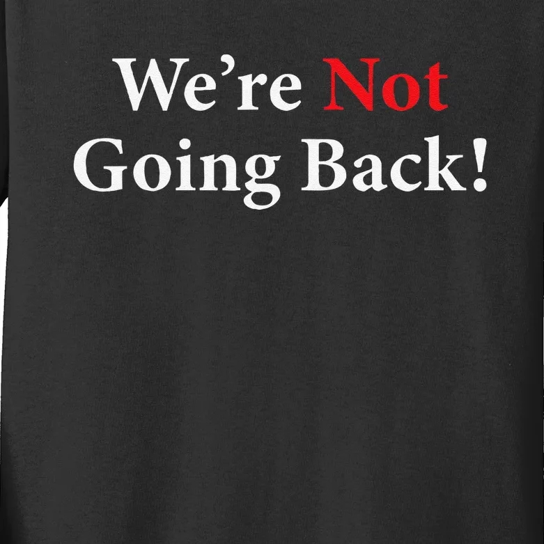 WeRe Not Going Back Election 2024 Kids Long Sleeve Shirt