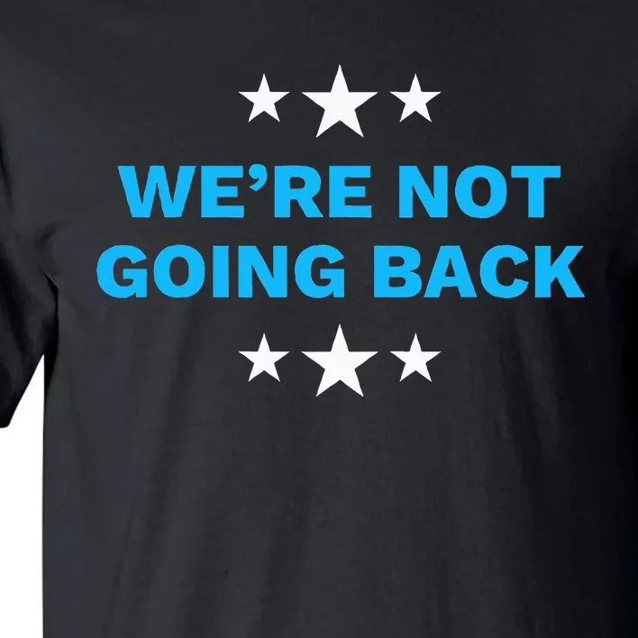 WeRe Not Going Back Democrat Election 2024 Presidential Tall T-Shirt