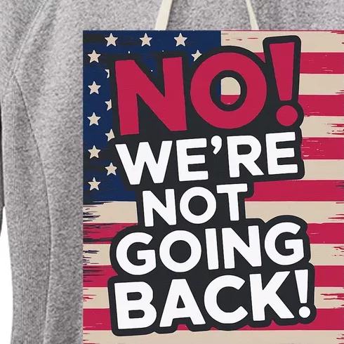 We’Re Not Going Back! 2024 Vote For Kamala Harris President Women's Fleece Hoodie