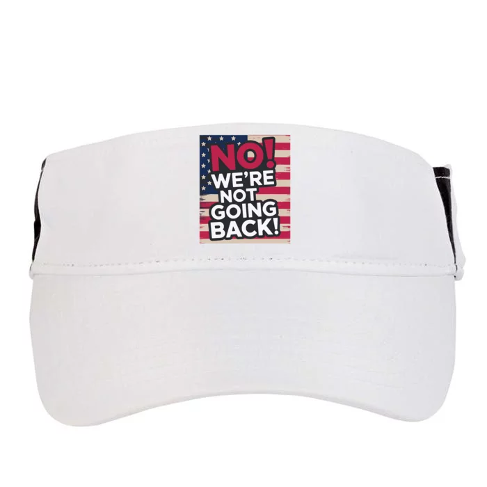 We’Re Not Going Back! 2024 Vote For Kamala Harris President Adult Drive Performance Visor