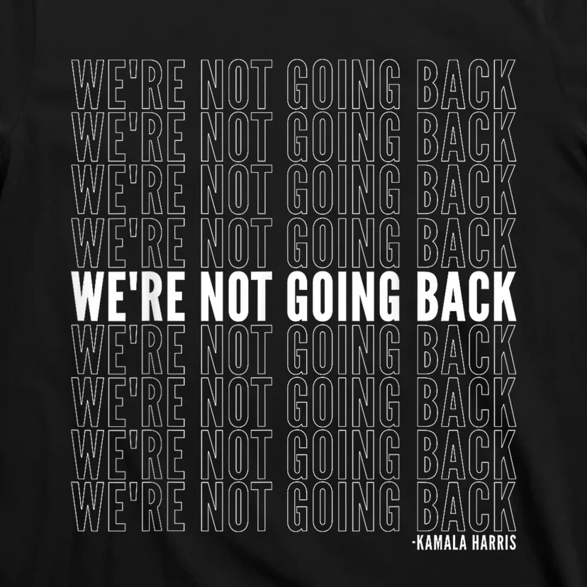 WeRe Not Going Back Kamala Harris 2024 Political Quote T-Shirt