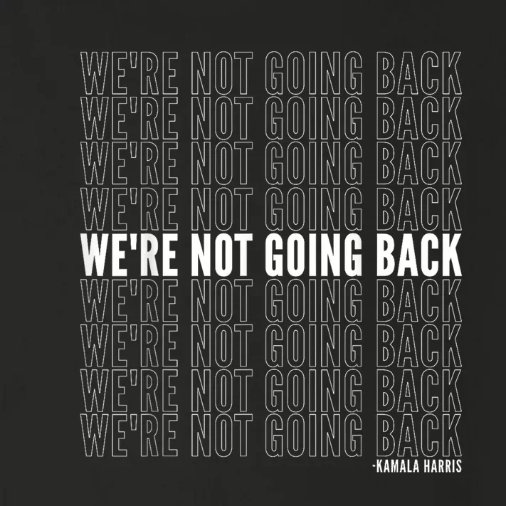 WeRe Not Going Back Kamala Harris 2024 Political Quote Toddler Long Sleeve Shirt