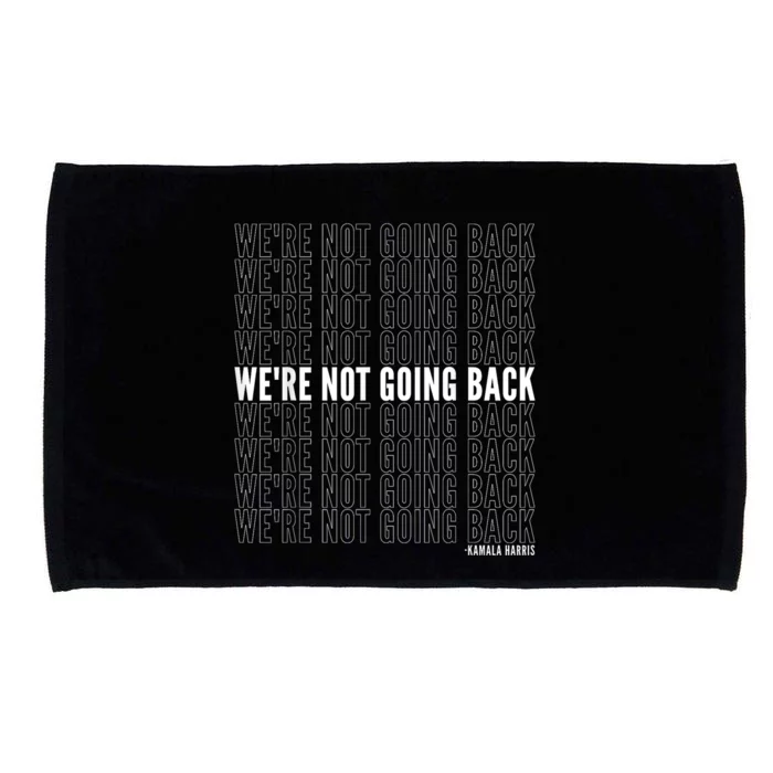 WeRe Not Going Back Kamala Harris 2024 Political Quote Microfiber Hand Towel