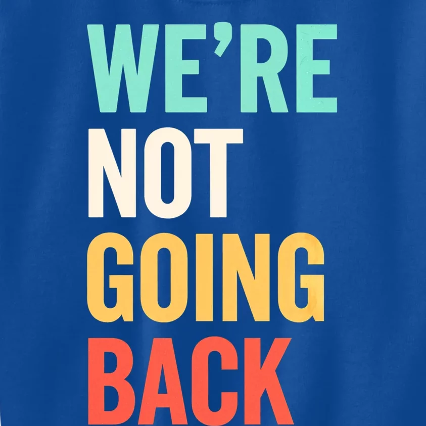 WeRe Not Going Back Support Vote 2024 Cute Gift Kids Sweatshirt