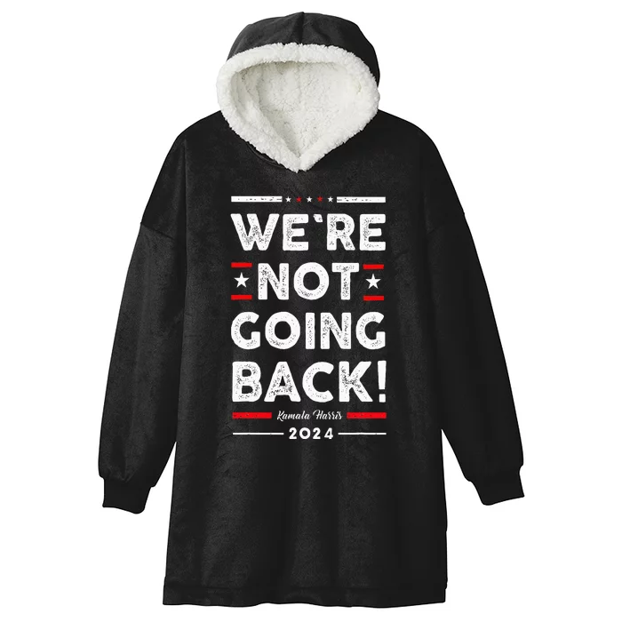 WeRe Not Going Back Vote For Kamala Harris 2024 Hooded Wearable Blanket