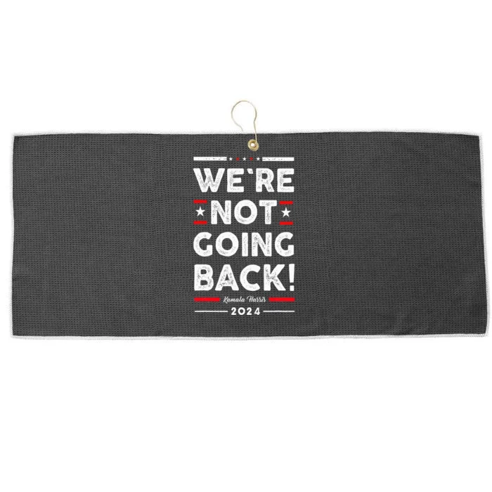 WeRe Not Going Back Vote For Kamala Harris 2024 Large Microfiber Waffle Golf Towel