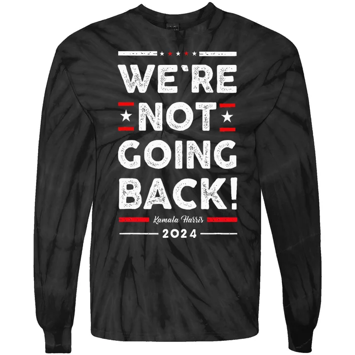 WeRe Not Going Back Vote For Kamala Harris 2024 Tie-Dye Long Sleeve Shirt