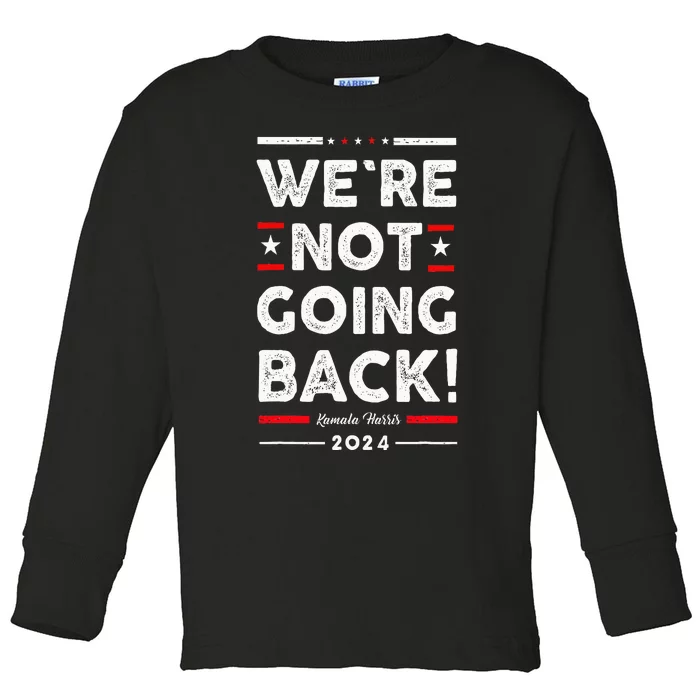 WeRe Not Going Back Vote For Kamala Harris 2024 Toddler Long Sleeve Shirt