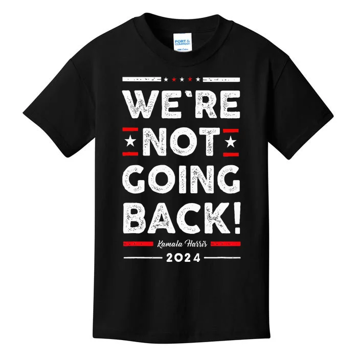 WeRe Not Going Back Vote For Kamala Harris 2024 Kids T-Shirt