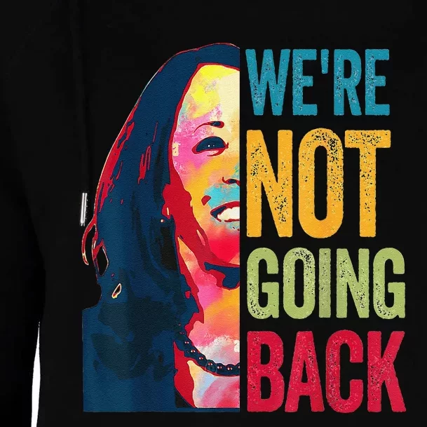 Were Not Going Back Women Feminist 2024 Gift Womens Funnel Neck Pullover Hood