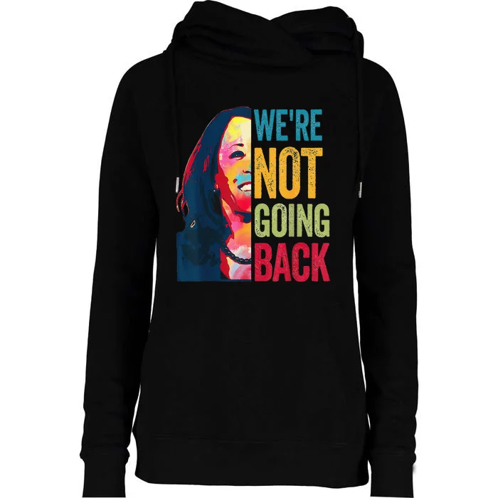 Were Not Going Back Women Feminist 2024 Gift Womens Funnel Neck Pullover Hood