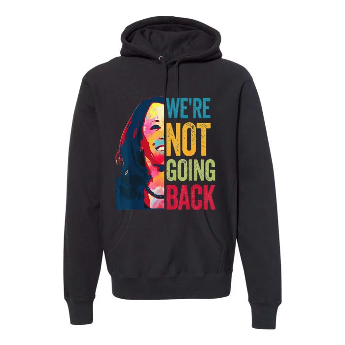 Were Not Going Back Women Feminist 2024 Gift Premium Hoodie