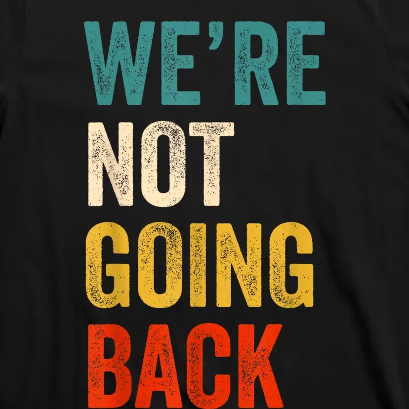 WeRe Not Going Back Vote For 2024 President Kamalaharris T-Shirt