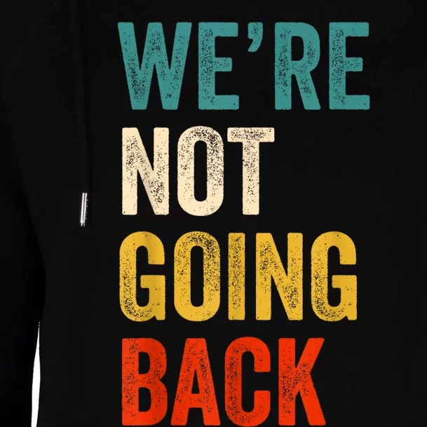 WeRe Not Going Back Vote For 2024 President Kamalaharris Womens Funnel Neck Pullover Hood