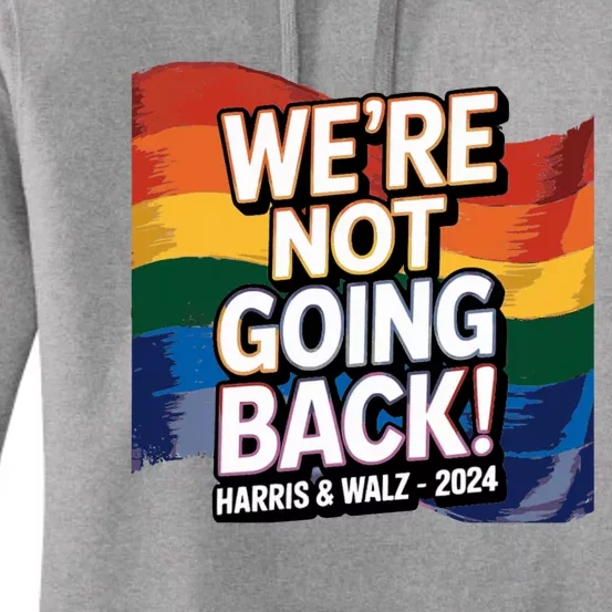 We’Re Not Going Back Pride Harris And Walz Vote In 2024 Women's Pullover Hoodie