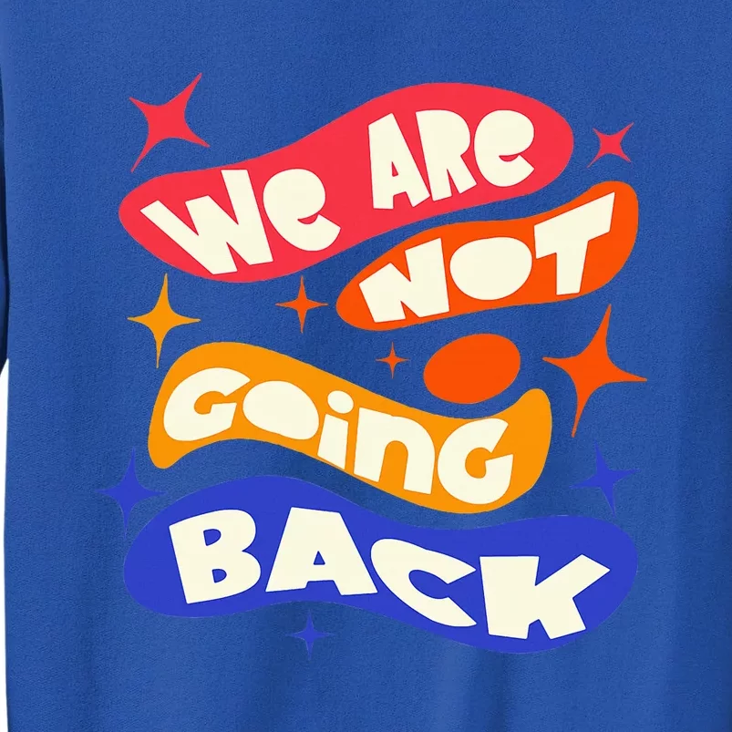 WeRe Not Going Back Kamala Harris Tim Walz Waltz 2024 Tall Sweatshirt