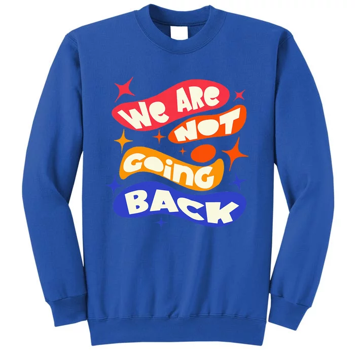 WeRe Not Going Back Kamala Harris Tim Walz Waltz 2024 Tall Sweatshirt