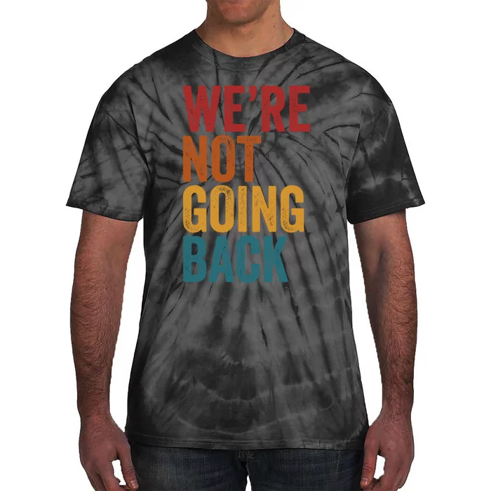 WeRe Not Going Back Slogan Vintage Distressed Tie-Dye T-Shirt