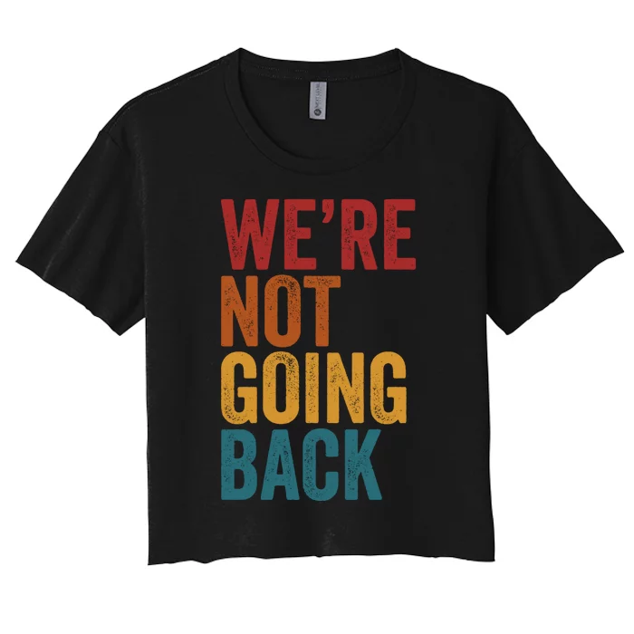 WeRe Not Going Back Slogan Vintage Distressed Women's Crop Top Tee