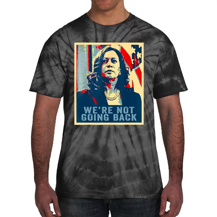 WeRe Not Going Back Vote For 2024 President Kamala Harris Tie-Dye T-Shirt