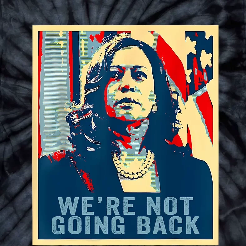 WeRe Not Going Back Vote For 2024 President Kamala Harris Tie-Dye T-Shirt