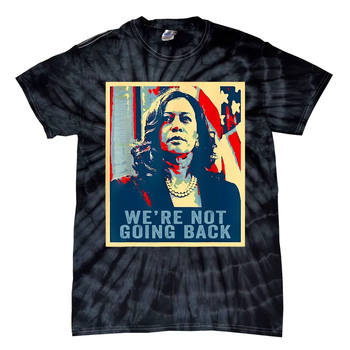 WeRe Not Going Back Vote For 2024 President Kamala Harris Tie-Dye T-Shirt