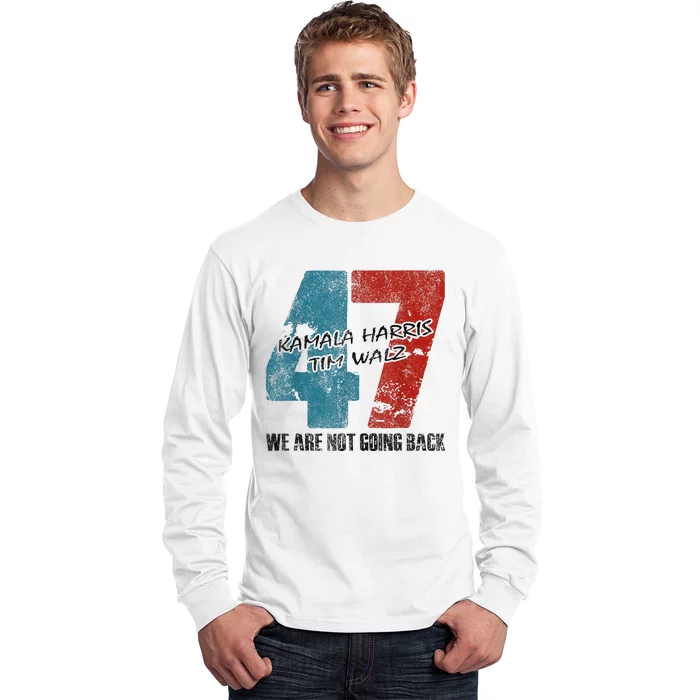 WeRe Not Going Back Harris 2024 Vote For Kamala Harris 47 Long Sleeve Shirt