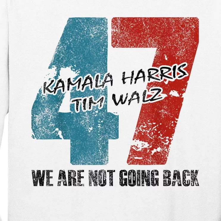 WeRe Not Going Back Harris 2024 Vote For Kamala Harris 47 Long Sleeve Shirt