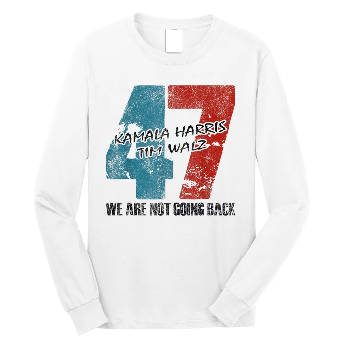 WeRe Not Going Back Harris 2024 Vote For Kamala Harris 47 Long Sleeve Shirt