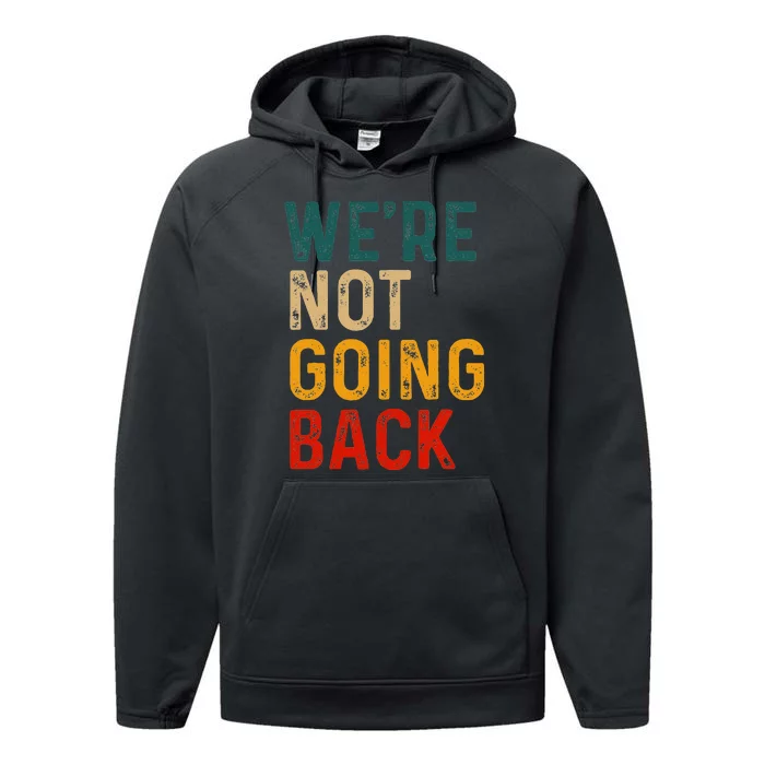 WeRe Not Going Back Vote For 2024 President Kamala Harris Performance Fleece Hoodie