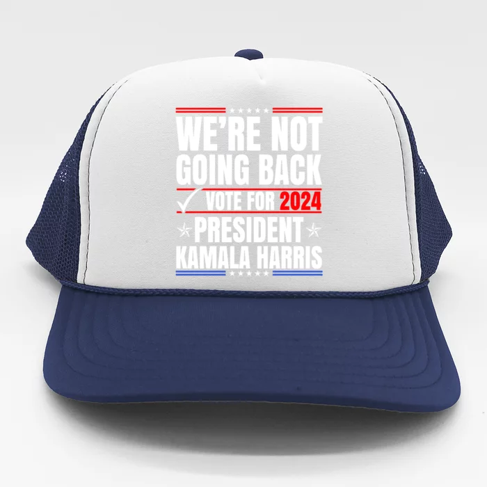 WeRe Not Going Back Vote For 2024 President Kamalaharris Gift Trucker Hat