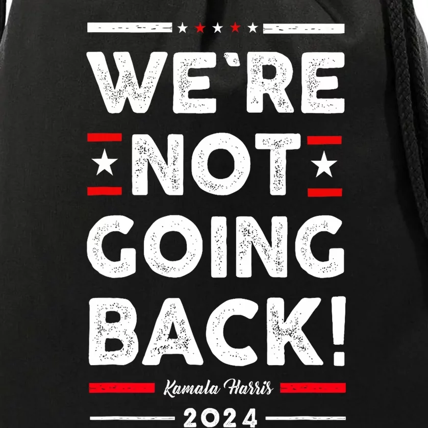 WeRe Not Going Back Vote For Kamala Harris 2024 Drawstring Bag