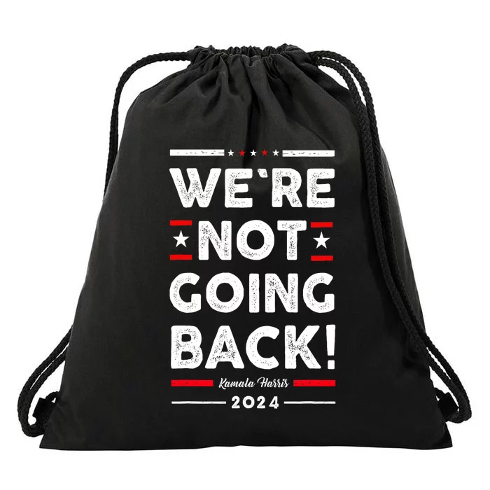 WeRe Not Going Back Vote For Kamala Harris 2024 Drawstring Bag