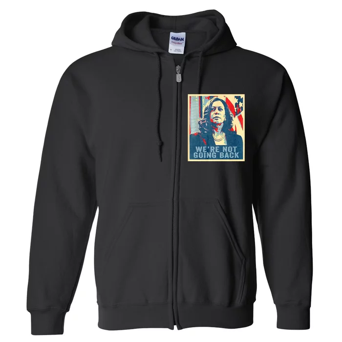 WeRe Not Going Back Vote For 2024 President Kamala Harris Full Zip Hoodie