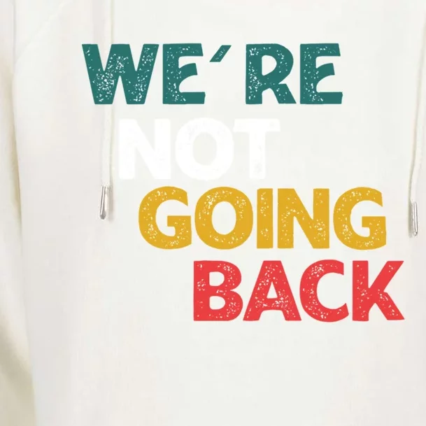 WeRe Not Going Back Vote For 2024 Funny Gift Womens Funnel Neck Pullover Hood