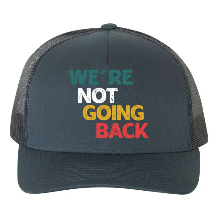 WeRe Not Going Back Vote For 2024 Funny Gift Yupoong Adult 5-Panel Trucker Hat