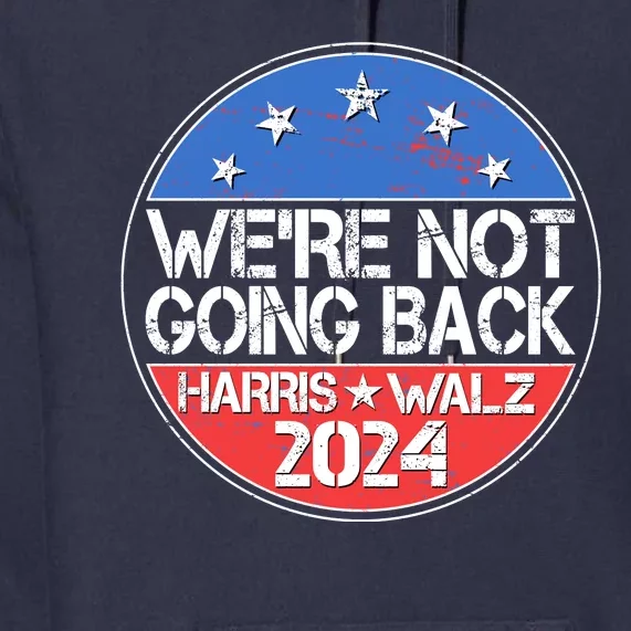 Were Not Going Back Kamala Harris Tim Walz 2024 Emblem Premium Hoodie